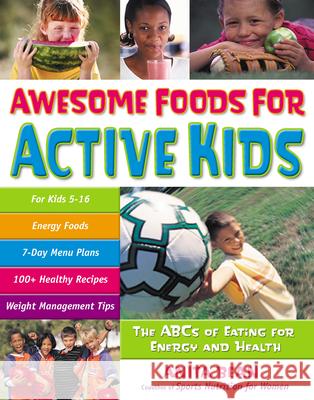 Awesome Foods for Active Kids: The ABCs of Eating for Energy and Health Anita Bean 9780897934756 Hunter House Publishers