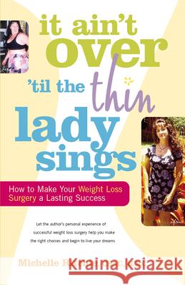 It Ain't Over 'Till the Thin Lady Sings: How to Make Your Weight-Loss Surgery a Lasting Success Ritchie, Michelle 9780897934916 Hunter House