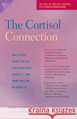 The Cortisol Connection: Why Stress Makes You Fat and Ruins Your Health -- And What You Can Do about It Shawn Talbott William J. Kraemer 9780897934923 Hunter House