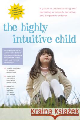 The Highly Intuitive Child: A Guide to Understanding and Parenting Unusually Sensitive and Empathic Children Catherine Crawford 9780897935098 Hunter House Publishers