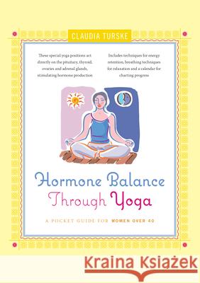 Hormone Balance Through Yoga: A Pocket Guide for Women Over 40 Claudia Turske 9780897935722 0