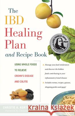 The Ibd Healing Plan and Recipe Book: Using Whole Foods to Relieve Crohn's Disease and Colitis Christie A. Korth Christine Petras 9780897936125 Hunter House Publishers