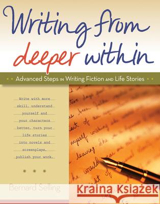 Writing from Deeper Within: Advanced Steps in Writing Fiction and Life Stories Bernard Selling 9780897936477 Hunter House Publishers