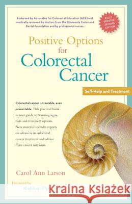 Positive Options for Colorectal Cancer, Second Edition: Self-Help and Treatment Carol Ann Larson Kathleen Ogle 9780897936941 Hunter House Publishers