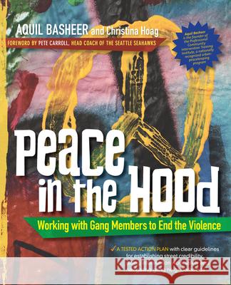 Peace in the Hood: Working with Gang Members to End the Violence Aquil Basheer Christina Hoag Pete Carroll 9780897937047 Hunter House Publishers