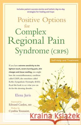 Positive Options for Complex Regional Pain Syndrome (Crps): Self-Help and Treatment Elena Juris Edward Carden Cynthia Toussaint 9780897937108 Hunter House Publishers