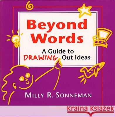 Beyond Words: A Guide to Drawing Out Ideas for People Who Work with Groups Sonneman, Milly 9780898159110