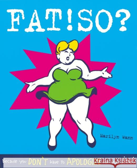 Fat! So?: Because You Don't Have to Apologize for Your Size Wann, Marilyn 9780898159950