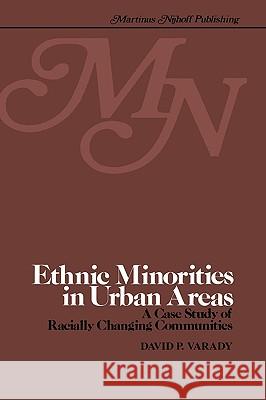 Ethnic Minorities in Urban Areas: A Case Study of Racially Changing Communities Varady, D. 9780898380132