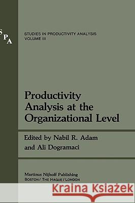 Productivity Analysis at the Organizational Level Nabil R. Adam Ali Dogramaci 9780898380385