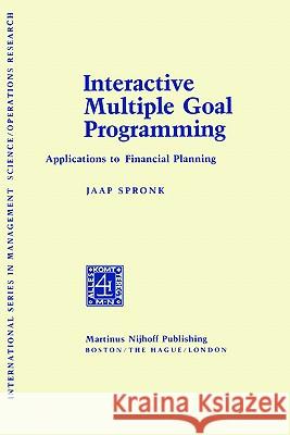 Interactive Multiple Goal Programming: Applications to Financial Planning Spronk, J. 9780898380644