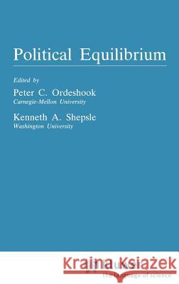 Political Equilibrium: A Delicate Balance K. A. Shepsie Peter C. Ordeshook K. a. Shepsle 9780898380736 Springer