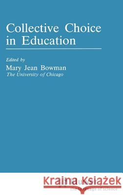 Collective Choice in Education M. J. Bowman Mary Jean Bowman 9780898380910 Springer