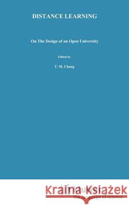 Distance Learning: On the Design of an Open University Chang, C. M. 9780898380965 Springer