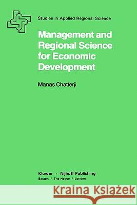 Management and Regional Science for Economic Development Manas Chatterji 9780898381085 Springer