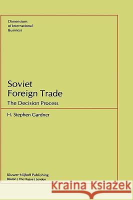 Soviet Foreign Trade: The Decision Process Gardner, S. H. 9780898381115 Springer