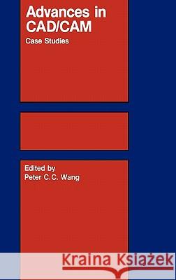 Advances in Cad/CAM: Case Studies Wang, P. C. C. 9780898381573 Springer