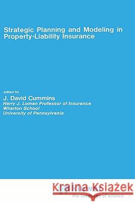 Strategic Planning and Modeling in Property-Liability Insurance J. David Cummins 9780898381597 Springer