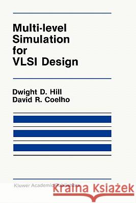 Multi-Level Simulation for VLSI Design Dwight D. Hill D. D. Hill D. R. Coelho 9780898381849 Kluwer Academic Publishers