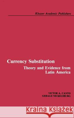 Currency Substitution: Theory and Evidence from Latin America Canto, Victor A. 9780898381955 Springer