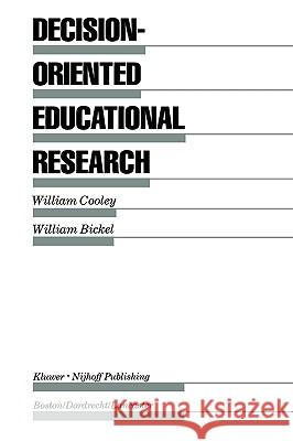 Decision-Oriented Educational Research William W. Cooley William Bickel 9780898382013 Kluwer/Nijhoff