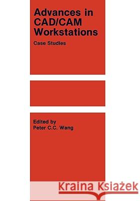 Advances in Cad/CAM Workstations: Case Studies Wang, P. C. C. 9780898382068 Springer