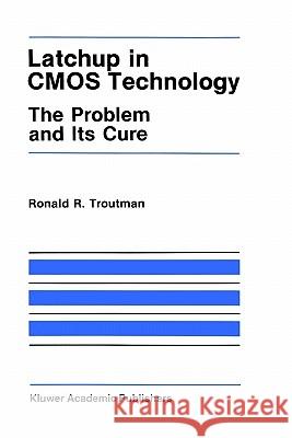 Latchup in CMOS Technology: The Problem and Its Cure Troutman, R. R. 9780898382150 Springer