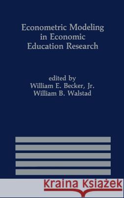 Econometric Modeling in Economic Education Research William E., Jr. Becker William B. Walstad Rolf A. Walstad 9780898382181