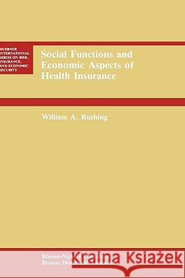 Social Functions and Economic Aspects of Health Insurance William A. Rushing 9780898382198 Springer