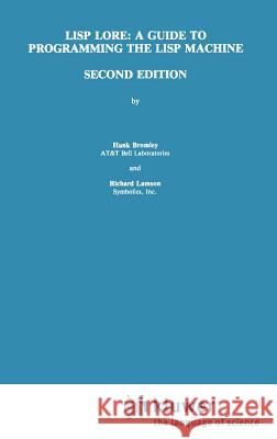 LISP Lore: A Guide to Programming the LISP Machine Hank Bromley H. Bromley Richard Lamson 9780898382280 Springer