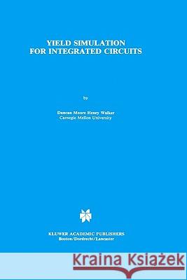 Yield Simulation for Integrated Circuits Duncan Moore Henry Walker D. M. Walker 9780898382440 Springer