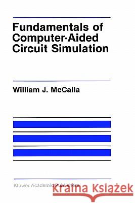 Fundamentals of Computer-Aided Circuit Simulation William J. McCalla Kluwer Academic Publishers               Kluwer Academic Publishers 9780898382488
