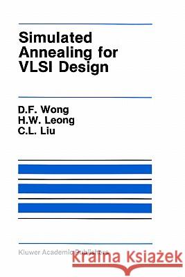 Simulated Annealing for VLSI Design D. F. Wong H. W. Leong H. W. Liu 9780898382563 Springer