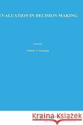 Evaluation in Decision Making: The Case of School Administration Glasman, Naftaly S. 9780898382617 Springer