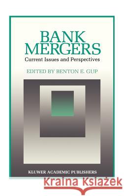 Bank Mergers: Current Issues and Perspectives Benton E. Gup 9780898383065 Kluwer Academic Publishers