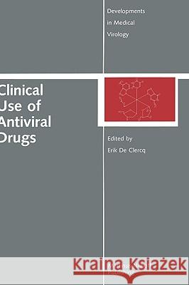 Clinical Use of Antiviral Drugs Erik Ed D Erik de Clercq Erik D 9780898383577 Springer