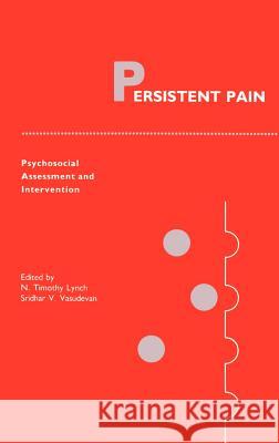 Persistent Pain: Psychosocial Assessment and Intervention N. Timothy Lynch, Sridhar V. Vasudevan 9780898383638