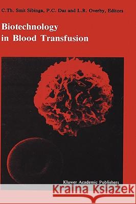 Biotechnology in Blood Transfusion: Proceedings of the Twelfth Annual Symposium on Blood Transfusion, Groningen 1987, Organized by the Red Cross Blood Smit Sibinga, C. Th 9780898384048