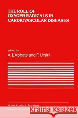 The Role of Oxygen Radicals in Cardiovascular Diseases: A Conference in the European Concerted Action on Breakdown in Human Adaptation -- Cardiovascul L'Abbate, A. 9780898384079 Commission of European Communities
