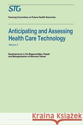Anticipating and Assessing Health Care Technology, Volume 3: Developments in Regeneration, Repair and Reorganization of Nervous Tissue. a Report Commi Banta, H. David 9780898384192 Kluwer Academic Publishers