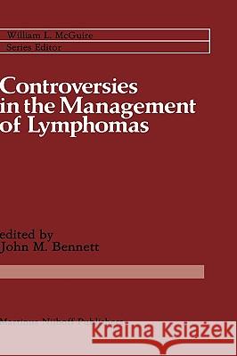 Controversies in the Management of Lymphomas: Including Hodgkin's Disease Bennett, John M. 9780898385861 Kluwer Academic Publishers