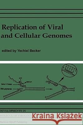 Replication of Viral and Cellular Genomes: Molecular Events at the Origins of Replication and Biosynthesis of Viral and Cellular Genomes Becker, Yechiel 9780898385892