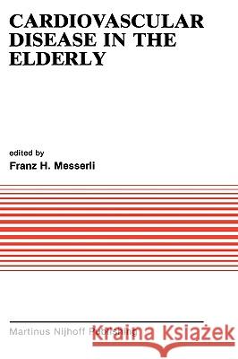 Cardiovascular Disease in the Elderly Franz H. Messerli 9780898385960 Springer