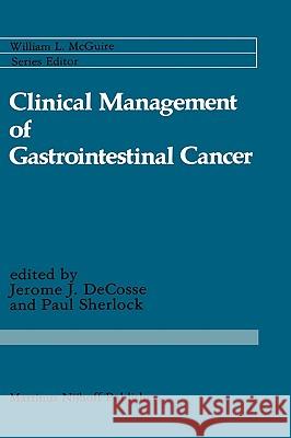 Clinical Management of Gastrointestinal Cancer Cosse De Jerome J. Decosse Paul Sherlock 9780898386011