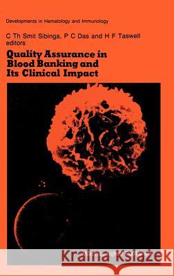 Quality Assurance in Blood Banking and Its Clinical Impact: Proceedings of the Seventh Annual Symposium on Blood Transfusion, Groningen 1982, Organize Smit Sibinga, C. Th 9780898386189 Martinus Nijhoff Publishers / Brill Academic