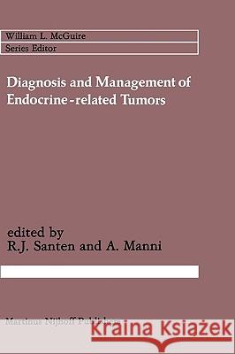 Diagnosis and Management of Endocrine-Related Tumors Santen, Richard J. 9780898386363 Springer