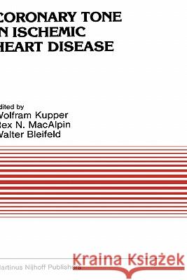 Coronary Tone in Ischemic Heart Disease W. Kupper W. Bleifeld R. N. Macalpin 9780898386462