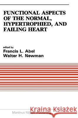 Functional Aspects of the Normal, Hypertrophied, and Failing Heart Simone Abel Francesco Abel Walter H. Newman 9780898386653 Martinus Nijhoff Publishers / Brill Academic
