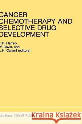 Cancer Chemotherapy and Selective Drug Development: Proceedings of the 10th Anniversary Meeting of the Coordinating Committee for Human Tumour Investi Harrap, K. R. 9780898386738 Nijhoff