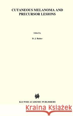 Cutaneous Melanoma and Precursor Lesions Ruiter                                   D. J. Ruiter Dirk J. Ruiter 9780898386899 Springer